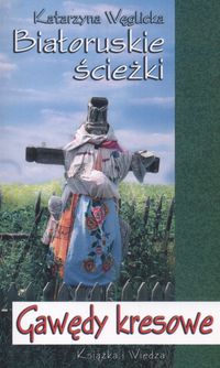 Białoruskie ścieżki Gawędy kresowe - Katarzyna Węglicka - książka