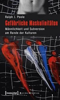 Gefährliche Maskulinitäten - Ralph J. Poole - ebook