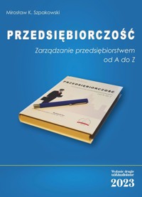 Przedsiębiorczość. Zarządzanie przedsiębiorstwem od A do Z - Szpakowski Mirosław K. - książka