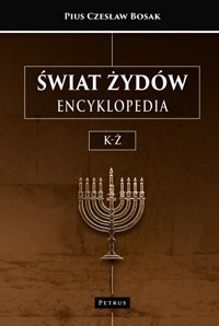 Świat Żydów. Encyklopedia. (K-Ż) - Pius Czesław Bosak - książka