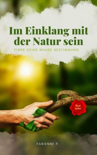 Im Einklang mit der Natur sein - Fabienne P. - ebook
