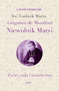 Św. Ludwik Maria Grignion de Montfort. Niewolnik Maryi - Cortinovis Battista - książka