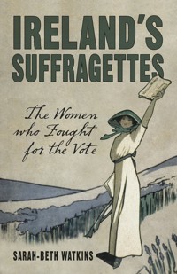 Ireland's Suffragettes - Watkins Sarah-Beth - ebook