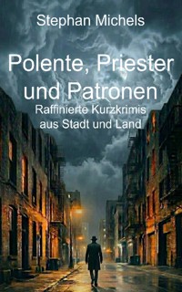 Polente, Priester und Patronen - Stephan Michels - ebook