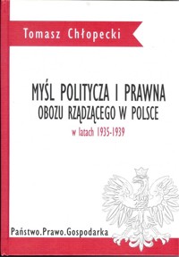 Myśl polityczna i prawna obozu rządzącego w Polsce w latach 1935-1939 - Chłopecki Tomasz - książka