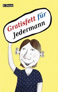 Gratisfett für Jedermann - Robert Deuml - ebook
