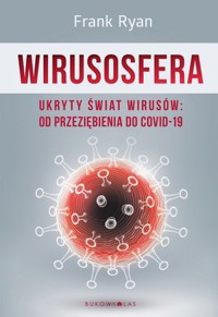 Wirusosfera. Ukryty świat wirusów: od przeziębienia do COVID-19 - Frank Ryan - książka