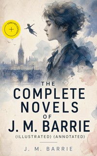 The Complete Novels of J. M. Barrie (Illustrated) (Annotated) - J.M. Barrie - ebook