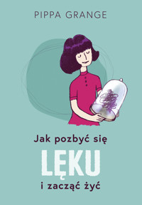Jak pozbyć się lęku i zacząć żyć - Grange Pippa - ebook + książka