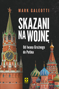 Skazani na wojnę. Od Iwana Groźnego do Putina - Galeotti Mark - ebook