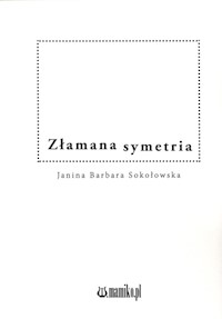 Złamana symetria - Sokołowska Janina Barbara - książka