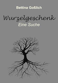 Wurzelgeschenk - Bettina Goßlich - ebook