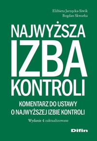 Najwyższa Izba Kontroli. Komentarz do ustawy o Najwyższej Izbie Kontroli - Jarzęcka-Siwik Elżbieta, Skwarka Bogdan - książka