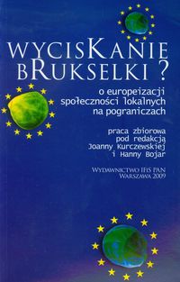 Wyciskanie brukselki O europeizacji społeczności lokalnych na pograniczach - zbiorowa praca - książka
