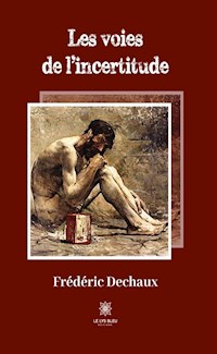 Les voies de l’incertitude - Frédéric Dechaux - ebook