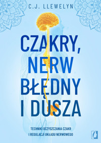 Czakry, nerw błędny i dusza. Techniki oczyszczania czakr i regulacji układu nerwowego - CJ Llewelyn - ebook + książka