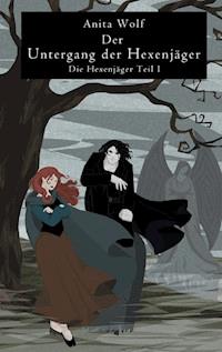 Der Untergang der Hexenjäger - Anita Wolf - ebook