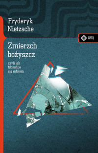 Zmierzch bożyszcz - Friedrich Wilhelm Nietzsche - książka