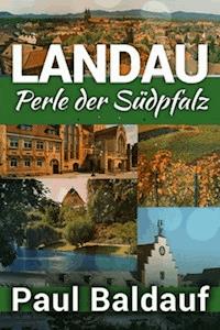 LANDAU Perle der Südpfalz - Paul Baldauf - ebook