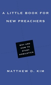 A Little Book for New Preachers - Matthew D. Kim - ebook
