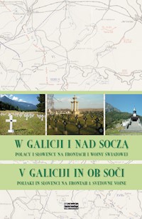 W Galicji i nad Soczą. Polacy i Słoweńcy na frontach I wojny światowej -  - książka