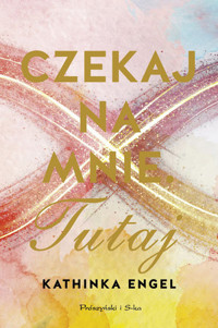 Czekaj na mnie. Tutaj. Cykl Znajdź mnie. Tom 1 - Kathinka Engel - książka