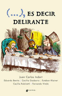 (...), es decir delirante - Juan Carlos Indart - ebook