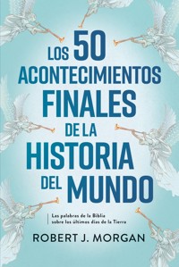 Los 50 acontecimientos finales de la historia del mundo - Robert J. Morgan - ebook