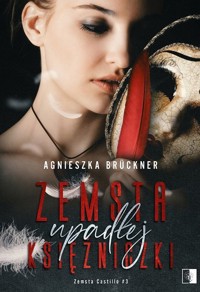Zemsta upadłej księżniczki. Seria Zemsta Castillo. Tom 3 - Agnieszka Brückner - ebook + audiobook + książka