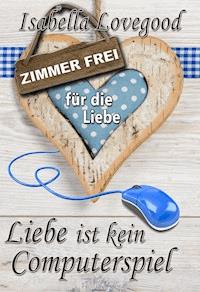 Liebe ist kein Computerspiel - Isabella Lovegood - ebook