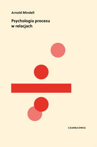 Psychologia procesu w relacjach - Arnold Mindell - ebook + książka