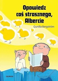 Opowiedz coś strasznego, Albercie - Gunilla Bergstrom - książka