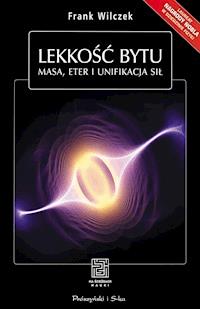 Lekkość bytu. Masa, eter i unifikacja sił - Frank Wilczek - ebook