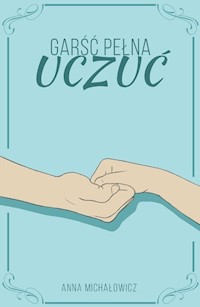 Garść pełna uczuć - Michałowicz Anna - książka