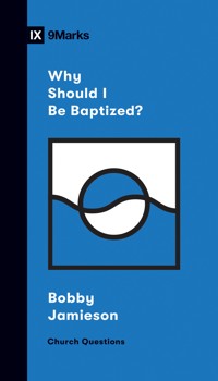 Why Should I Be Baptized? - Bobby Jamieson - ebook