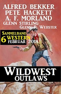 Sammelband 6 Western - Wildwest Outlaws Februar 2018 - Alfred Bekker - ebook