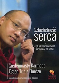 Szlachetność serca czyli jak zmieniać świat zaczynając od siebie -  - książka