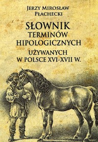 Słownik terminów hipologicznych używanych w Polsce XVI-XVII w - Płachecki Jerzy Mirosław - książka