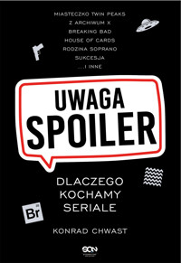 Uwaga, spoiler! Dlaczego kochamy seriale - Konrad Chwast - ebook + książka