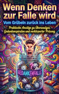 Wenn Denken zur Falle wird: Vom Grübeln zurück ins Leben - Kerstin Adler - ebook