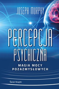 Percepcja psychiczna: magia mocy pozazmysłowej - Murphy Joseph - ebook + książka