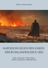 Napoleon gegen den Zaren:  Der Russlandfeldzug 1812 - Rémy Fernandez - ebook