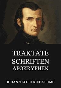 Traktate, Schriften, Apokryphen - Johann Gottfried Seume - ebook