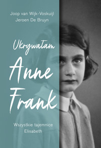 Ukrywałam Anne Frank. Wszystkie tajemnice Elisabeth - Joop van Wijk-Voskuijl, Jeroen De Bruyn - ebook + audiobook