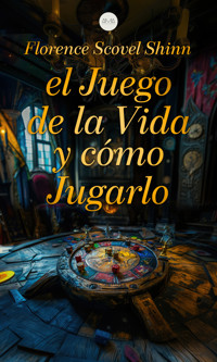 El Juego de la Vida y Cómo Jugarlo - florence scovel  shinn - ebook