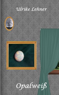Opalweiß - Ulrike Lehner - ebook