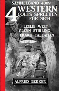 4 Western - Colts sprechen für sich: Sammelband 4009 - Alfred Bekker - ebook