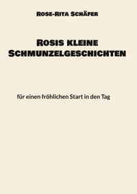 Rosis kleine Schmunzelgeschichten - Rose-Rita Schäfer - ebook