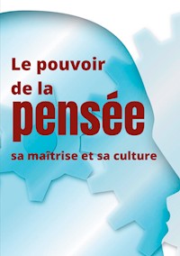Le pouvoir de la pensée, sa maîtrise et sa culture - Besant Annie - ebook