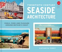 Twentieth Century Seaside Architecture - Kathryn Ferry - ebook
